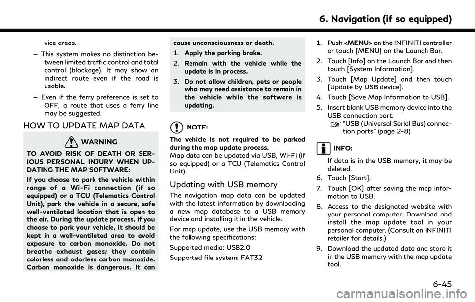 INFINITI QX80 2022  Owners Manual vice areas.
— This system makes no distinction be- tween limited traffic control and total
control (blockage). It may show an
indirect route even if the road is
usable.
— Even if the ferry prefere