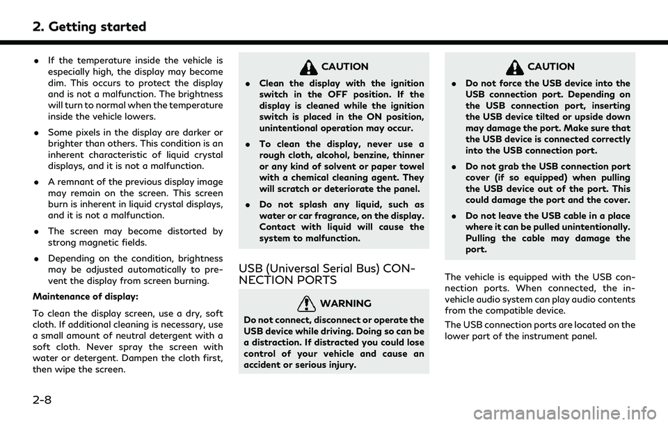 INFINITI QX80 2022  Owners Manual 2. Getting started
.If the temperature inside the vehicle is
especially high, the display may become
dim. This occurs to protect the display
and is not a malfunction. The brightness
will turn to norma