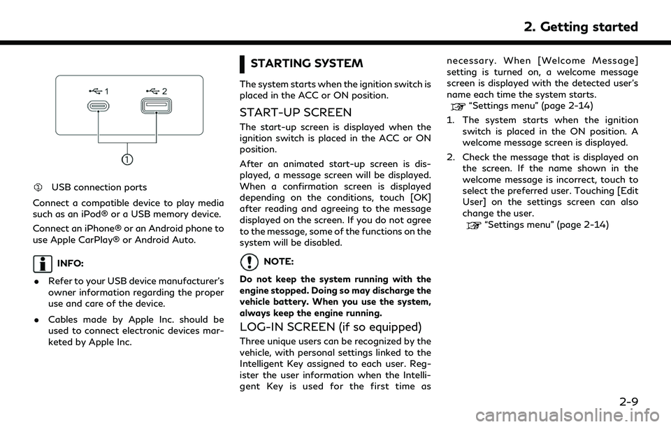INFINITI QX80 2022  Owners Manual USB connection ports
Connect a compatible device to play media
such as an iPod® or a USB memory device.
Connect an iPhone® or an Android phone to
use Apple CarPlay® or Android Auto.
INFO:
. Refer t