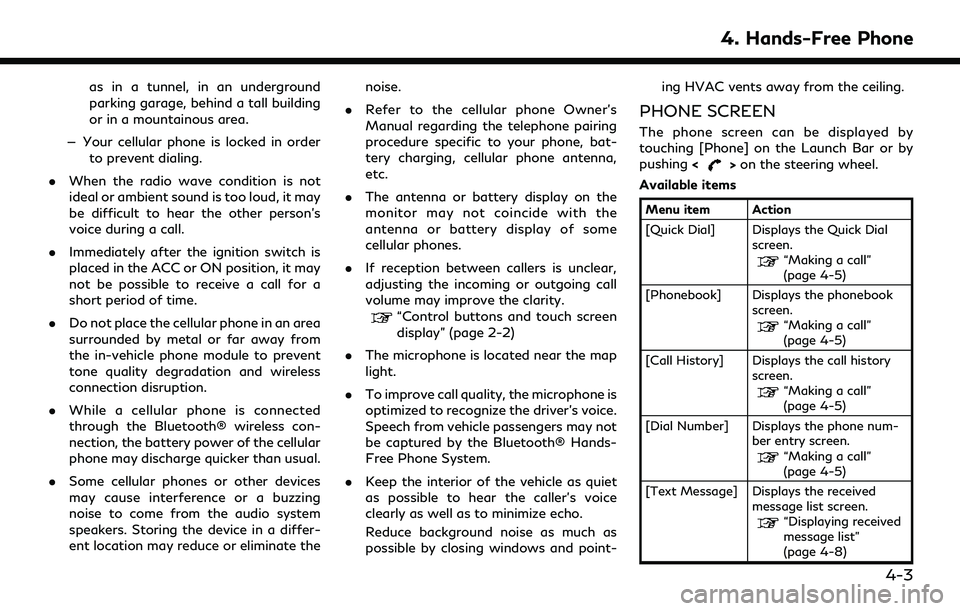 INFINITI QX80 2022  Owners Manual as in a tunnel, in an underground
parking garage, behind a tall building
or in a mountainous area.
— Your cellular phone is locked in order to prevent dialing.
. When the radio wave condition is not