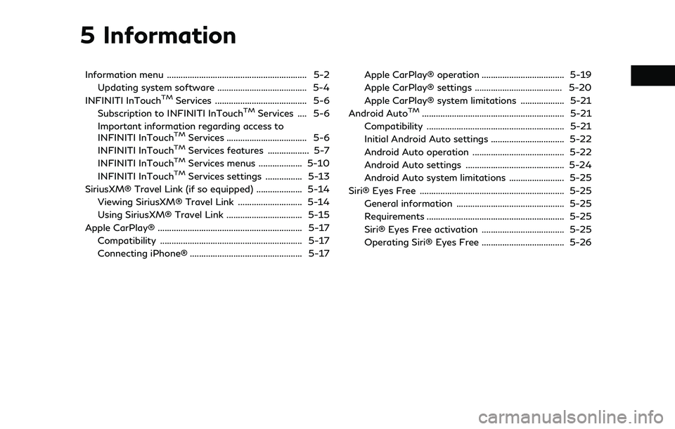 INFINITI QX80 2022 User Guide 5 Information
Information menu ............................................................. 5-2Updating system software ....................................... 5-4
INFINITI InTouch
TMServices ....... INFINITI QX80 2022 User Guide 5 Information
Information menu ............................................................. 5-2Updating system software ....................................... 5-4
INFINITI InTouch
TMServices .......