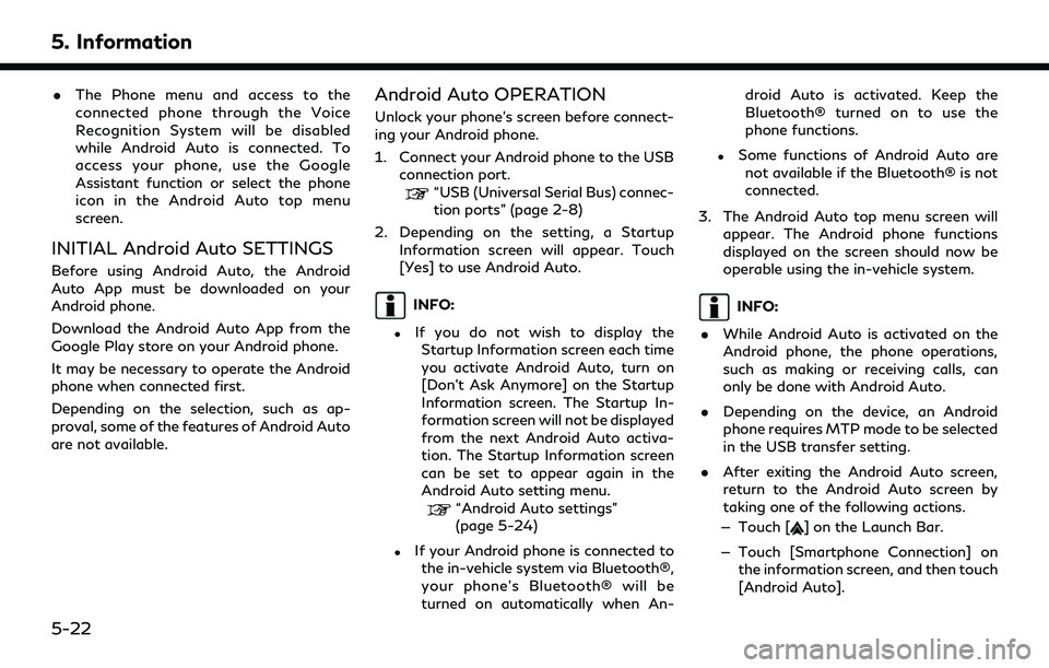 INFINITI QX80 2022 Owners Manual 5. Information
.The Phone menu and access to the
connected phone through the Voice
Recognition System will be disabled
while Android Auto is connected. To
access your phone, use the Google
Assistant f INFINITI QX80 2022 Owners Manual 5. Information
.The Phone menu and access to the
connected phone through the Voice
Recognition System will be disabled
while Android Auto is connected. To
access your phone, use the Google
Assistant f