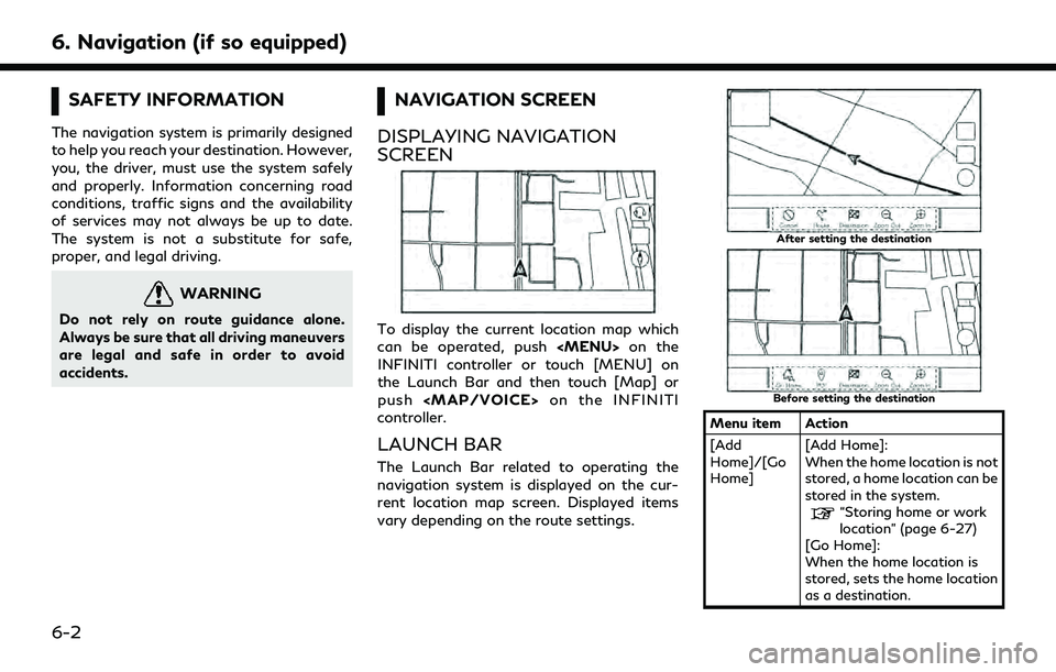 INFINITI QX80 2022 Owners Manual 6. Navigation (if so equipped)
SAFETY INFORMATION
The navigation system is primarily designed
to help you reach your destination. However,
you, the driver, must use the system safely
and properly. Inf INFINITI QX80 2022 Owners Manual 6. Navigation (if so equipped)
SAFETY INFORMATION
The navigation system is primarily designed
to help you reach your destination. However,
you, the driver, must use the system safely
and properly. Inf