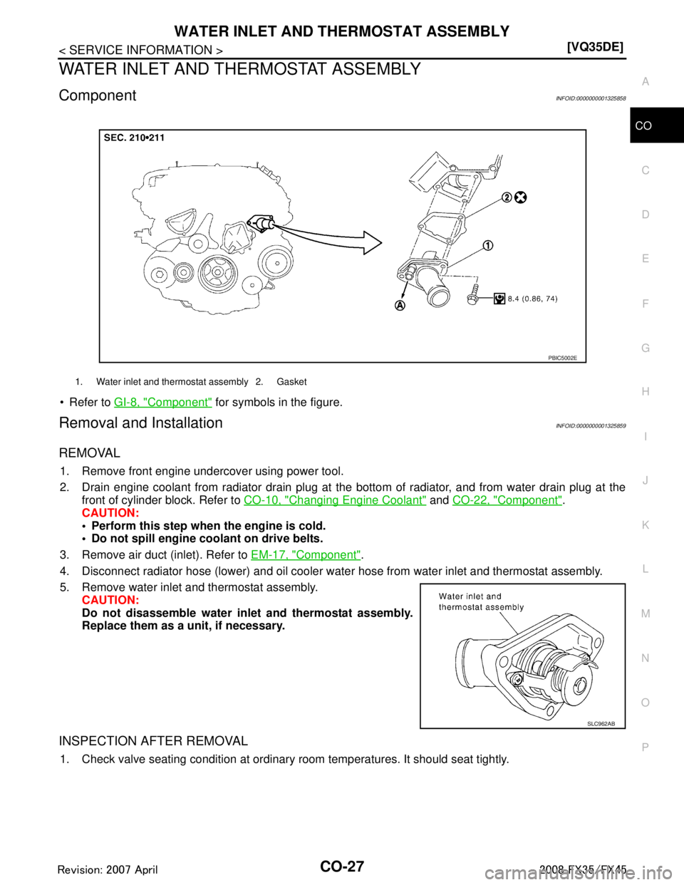 INFINITI FX35 2008 Owners Manual 
WATER INLET AND THERMOSTAT ASSEMBLYCO-27
< SERVICE INFORMATION > [VQ35DE]
C
D
E
F
G H
I
J
K L
M A
CO
NP
O
WATER INLET AND THERMOSTAT ASSEMBLY
ComponentINFOID:0000000001325858
 Refer to 
GI-8, "Compo