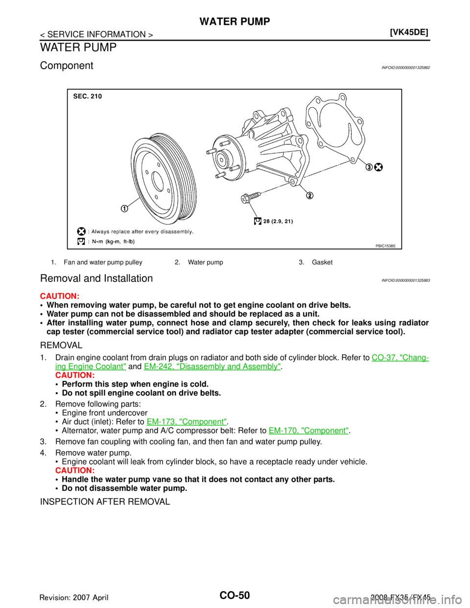 INFINITI FX35 2008 Owners Guide 
CO-50
< SERVICE INFORMATION >[VK45DE]
WATER PUMP
WATER PUMP
ComponentINFOID:0000000001325882
Removal and InstallationINFOID:0000000001325883
CAUTION:
 When removing water pump, be careful no
t to ge