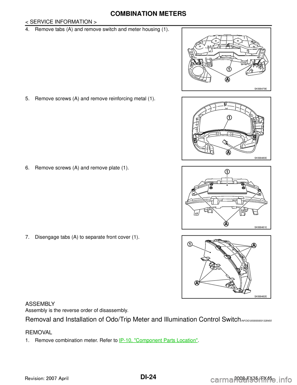 INFINITI FX35 2008 Service Manual
DI-24
< SERVICE INFORMATION >
COMBINATION METERS
4. Remove tabs (A) and remove switch and meter housing (1).
5. Remove screws (A) and remove reinforcing metal (1).
6. Remove screws (A) and remove pla INFINITI FX35 2008 Service Manual
DI-24
< SERVICE INFORMATION >
COMBINATION METERS
4. Remove tabs (A) and remove switch and meter housing (1).
5. Remove screws (A) and remove reinforcing metal (1).
6. Remove screws (A) and remove pla