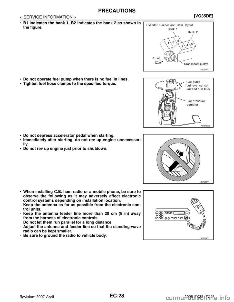 INFINITI FX35 2008  Service Manual 
EC-28
< SERVICE INFORMATION >[VQ35DE]
PRECAUTIONS

B1 indicates the bank 1, B2  indicates the bank 2 as shown in
the figure.
 Do not operate fuel pump when  there is no fuel in lines.
 Tighten fue