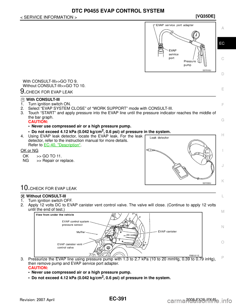INFINITI FX35 2008  Service Manual 
DTC P0455 EVAP CONTROL SYSTEMEC-391
< SERVICE INFORMATION > [VQ35DE]
C
D
E
F
G H
I
J
K L
M A
EC
NP
O
With CONSULT-III>>GO TO 9.
Without CONSULT-III>>GO TO 10.
9.CHECK FOR EVAP LEAK
  With CONSULT-III
