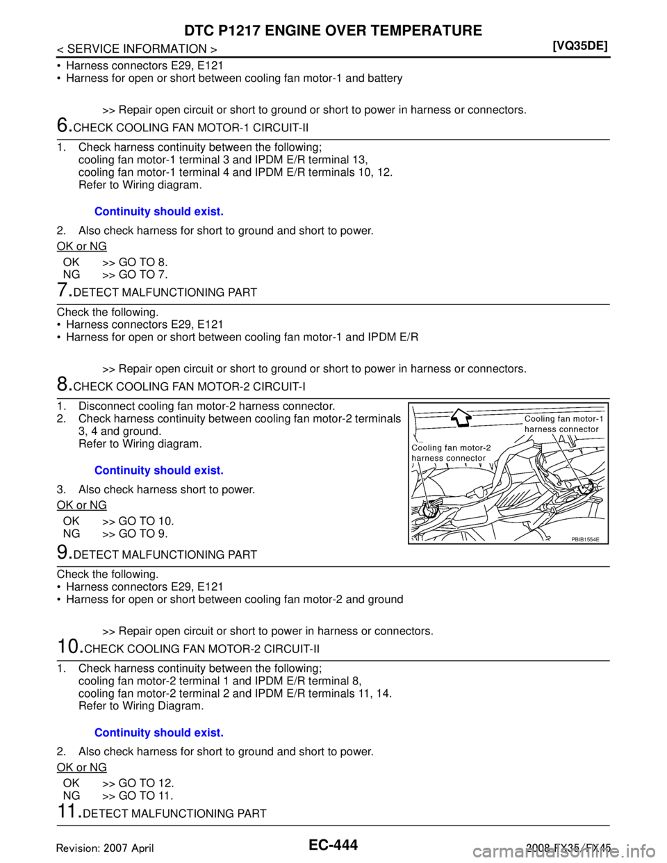 INFINITI FX35 2008  Service Manual 
EC-444
< SERVICE INFORMATION >[VQ35DE]
DTC P1217 ENGINE 
OVER TEMPERATURE
 Harness connectors E29, E121
 Harness for open or short between cooling fan motor-1 and battery
>> Repair open circuit or 