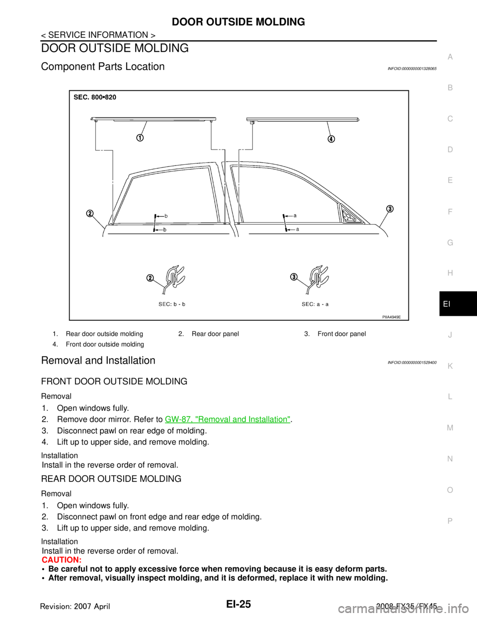 INFINITI FX35 2008 Repair Manual
DOOR OUTSIDE MOLDINGEI-25
< SERVICE INFORMATION >
C
DE
F
G H
J
K L
M A
B
EI
N
O P
DOOR OUTSIDE MOLDING
Component Parts LocationINFOID:0000000001328065
Removal and InstallationINFOID:0000000001529400 INFINITI FX35 2008 Repair Manual
DOOR OUTSIDE MOLDINGEI-25
< SERVICE INFORMATION >
C
DE
F
G H
J
K L
M A
B
EI
N
O P
DOOR OUTSIDE MOLDING
Component Parts LocationINFOID:0000000001328065
Removal and InstallationINFOID:0000000001529400