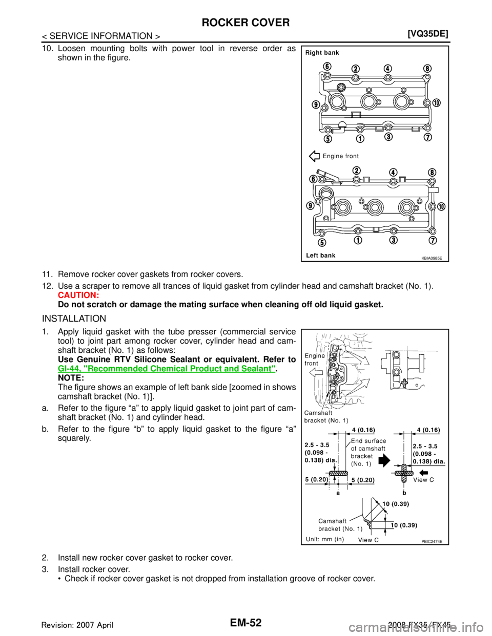 INFINITI FX35 2008  Service Manual 
EM-52
< SERVICE INFORMATION >[VQ35DE]
ROCKER COVER
10. Loosen mounting bolts with power tool in reverse order as
shown in the figure.
11. Remove rocker cover gaskets from rocker covers.
12. Use a scr