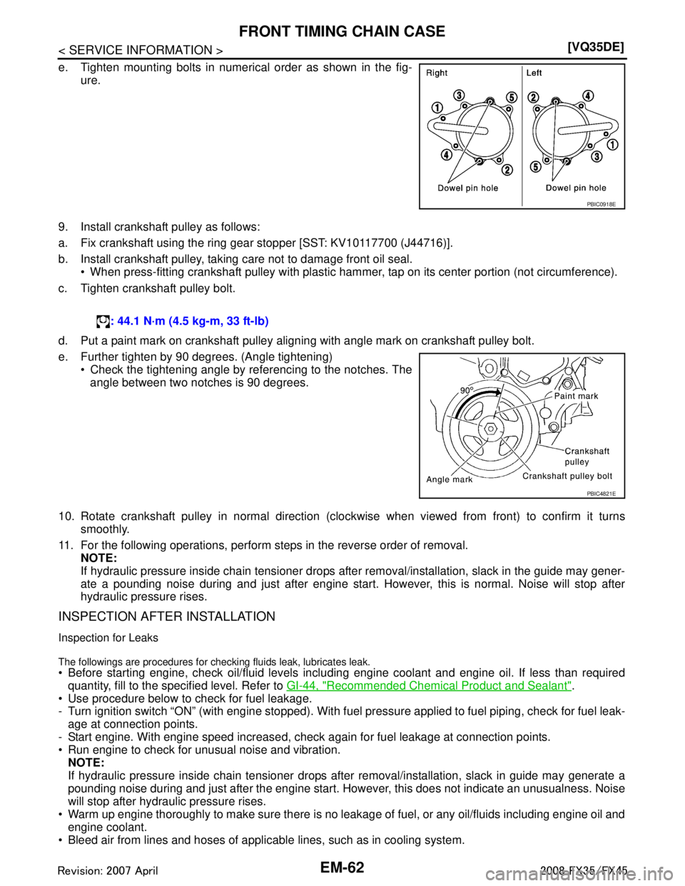 INFINITI FX35 2008  Service Manual 
EM-62
< SERVICE INFORMATION >[VQ35DE]
FRONT TIMING CHAIN CASE
e. Tighten mounting bolts in numerical order as shown in the fig-
ure.
9. Install crankshaft pulley as follows:
a. Fix crankshaft using t