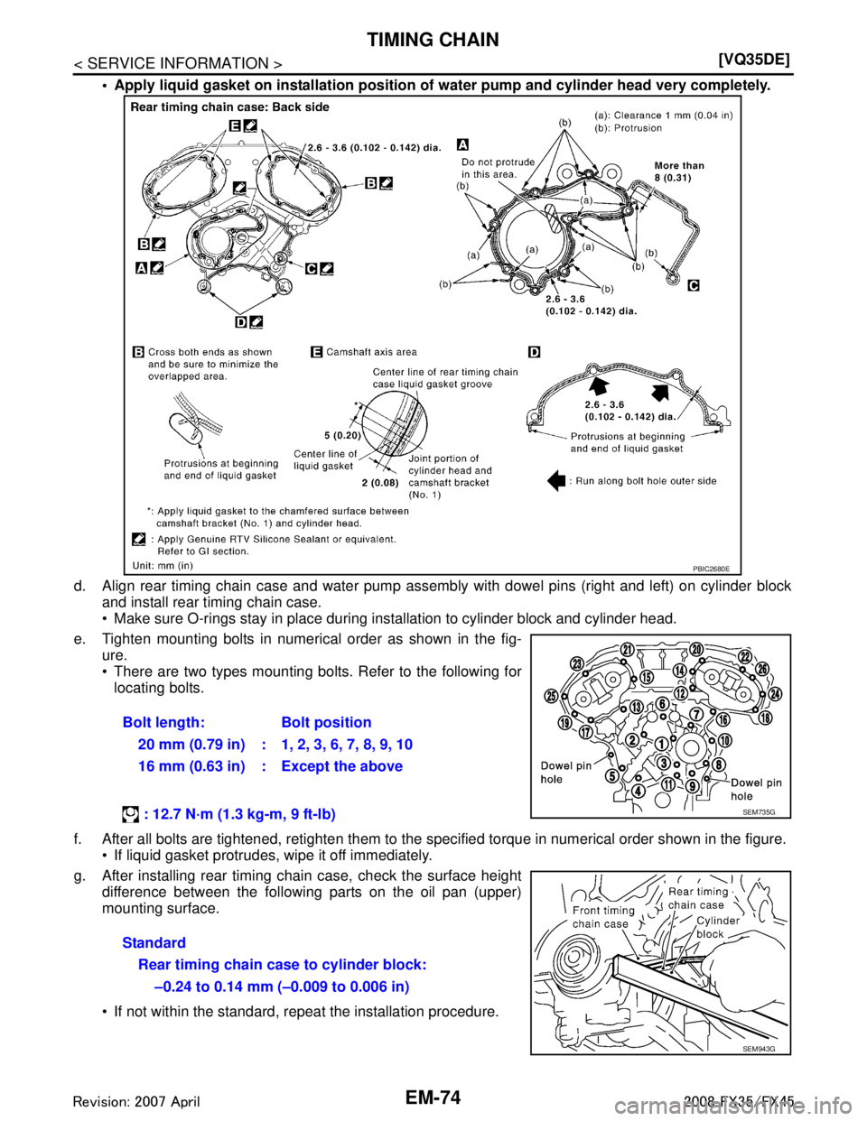 INFINITI FX35 2008 Owners Manual 
EM-74
< SERVICE INFORMATION >[VQ35DE]
TIMING CHAIN
 Apply liquid gasket on installa
tion position of water pump and  cylinder head very completely.
d. Align rear timing chain case and water pump ass
