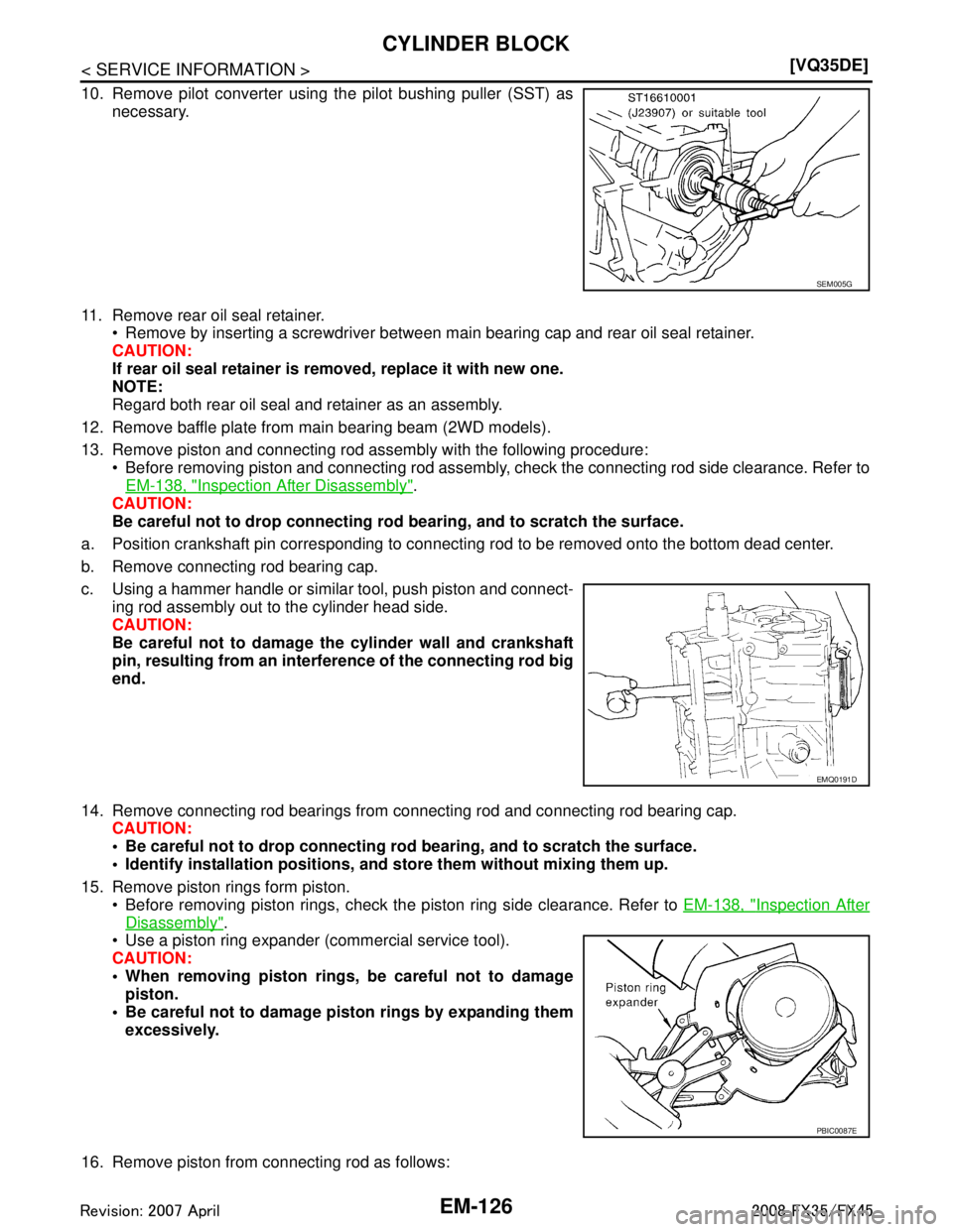 INFINITI FX35 2008  Service Manual 
EM-126
< SERVICE INFORMATION >[VQ35DE]
CYLINDER BLOCK
10. Remove pilot converter using the pilot bushing puller (SST) as
necessary.
11. Remove rear oil seal retainer.  Remove by inserting a screwdri
