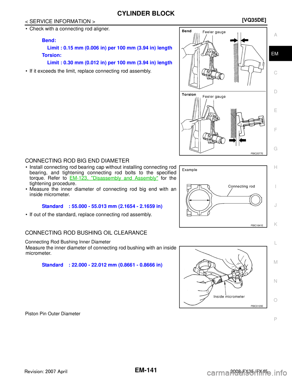 INFINITI FX35 2008 Owners Manual 
CYLINDER BLOCKEM-141
< SERVICE INFORMATION > [VQ35DE]
C
D
E
F
G H
I
J
K L
M A
EM
NP
O
 Check with a connecting rod aligner.
 If it exceeds the limit, replace connecting rod assembly.
CONNECTING ROD