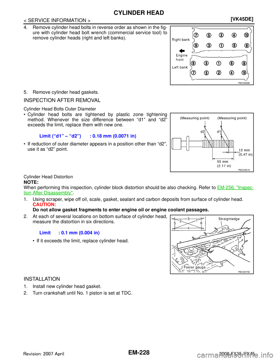 INFINITI FX35 2008  Service Manual 
EM-228
< SERVICE INFORMATION >[VK45DE]
CYLINDER HEAD
4. Remove cylinder head bolts in reverse order as shown in the fig-
ure with cylinder head bolt wrench (commercial service tool) to
remove cylinde