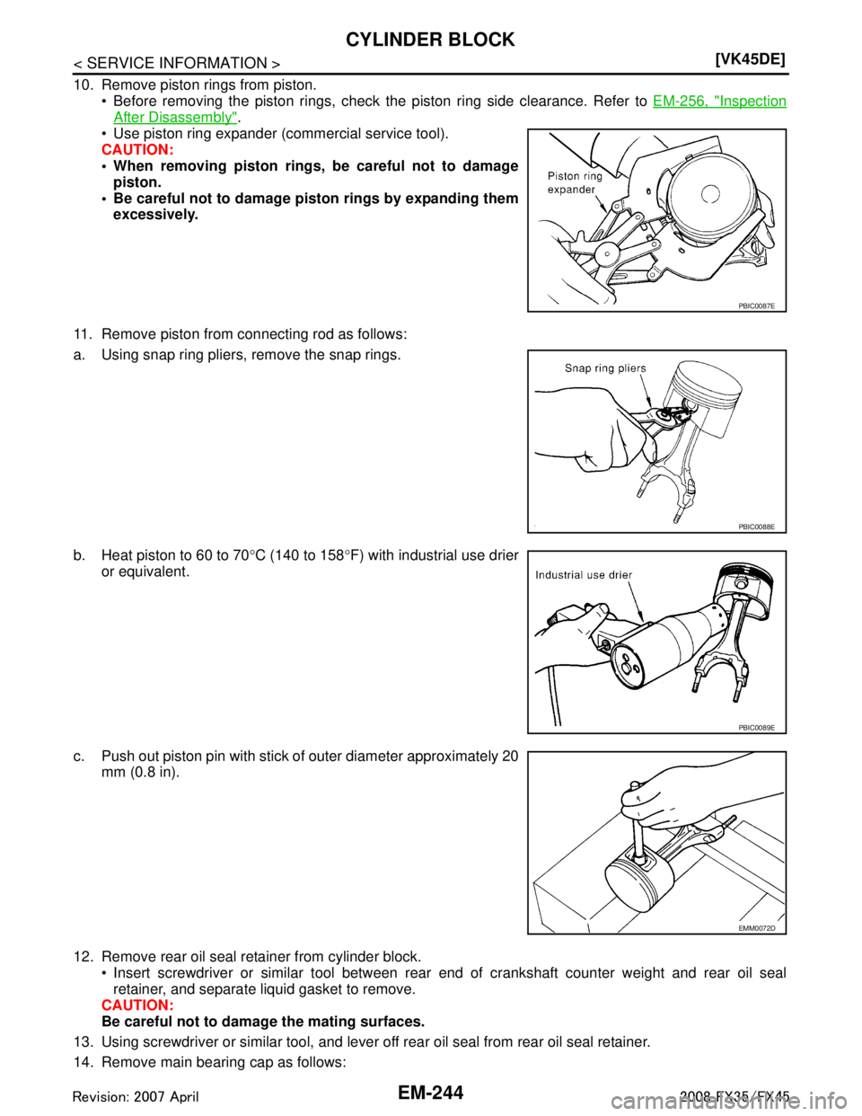 INFINITI FX35 2008  Service Manual 
EM-244
< SERVICE INFORMATION >[VK45DE]
CYLINDER BLOCK
10. Remove piston rings from piston. 
 Before removing the piston rings, check  the piston ring side clearance. Refer to EM-256, "
Inspection
Af