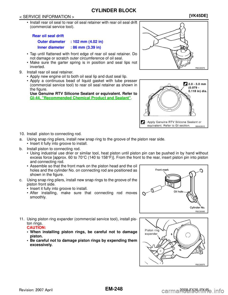 INFINITI FX35 2008  Service Manual 
EM-248
< SERVICE INFORMATION >[VK45DE]
CYLINDER BLOCK
 Install rear oil seal to rear oil seal retainer with rear oil seal drift
(commercial service tool).
 Tap until flattened with front edge of re