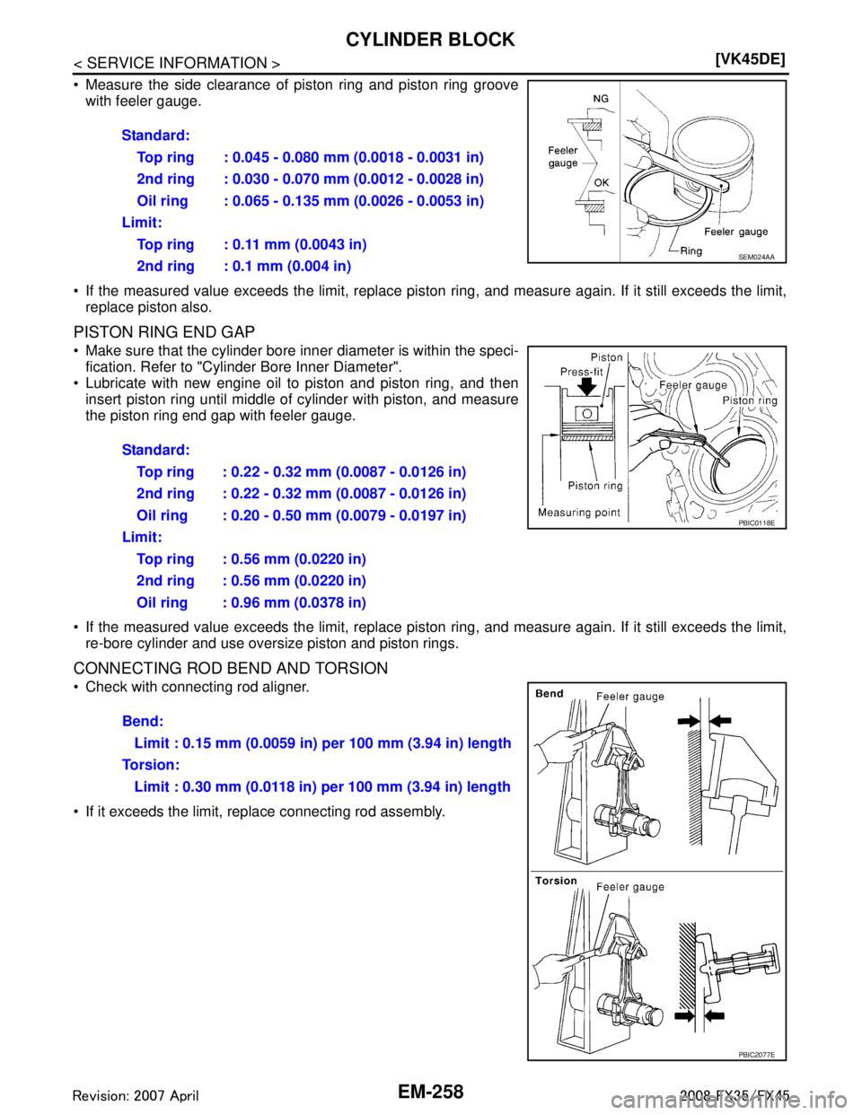 INFINITI FX35 2008 Owners Manual 
EM-258
< SERVICE INFORMATION >[VK45DE]
CYLINDER BLOCK
 Measure the side clearance of piston ring and piston ring groove
with feeler gauge.
 If the measured value exceeds the limit, replace piston  