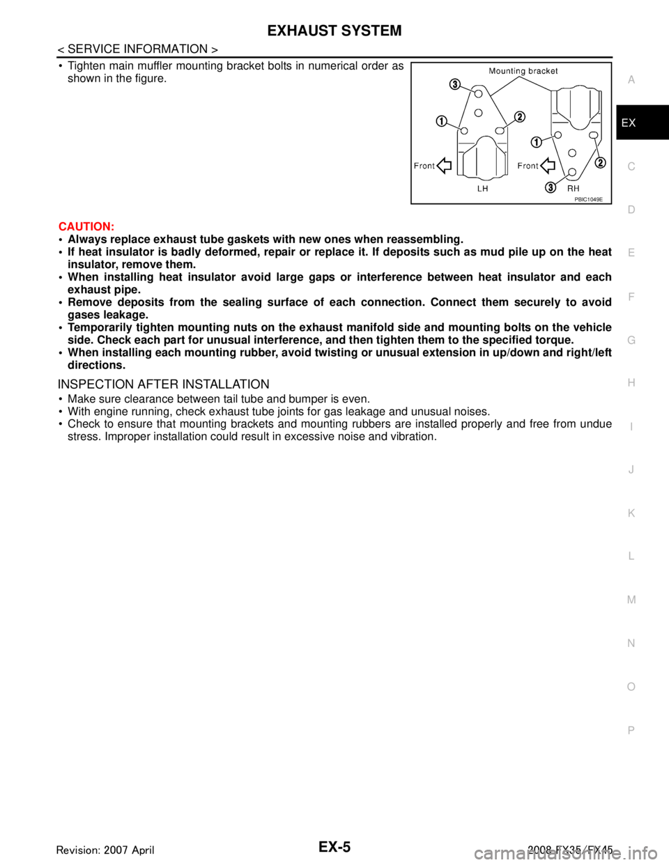 INFINITI FX35 2008 Service Manual
EXHAUST SYSTEMEX-5
< SERVICE INFORMATION >
C
DE
F
G H
I
J
K L
M A
EX
NP
O
Tighten main muffler mounting bracket bolts in numerical order as
shown in the figure.
CAUTION:
Always replace exhaust tu INFINITI FX35 2008 Service Manual
EXHAUST SYSTEMEX-5
< SERVICE INFORMATION >
C
DE
F
G H
I
J
K L
M A
EX
NP
O
Tighten main muffler mounting bracket bolts in numerical order as
shown in the figure.
CAUTION:
Always replace exhaust tu