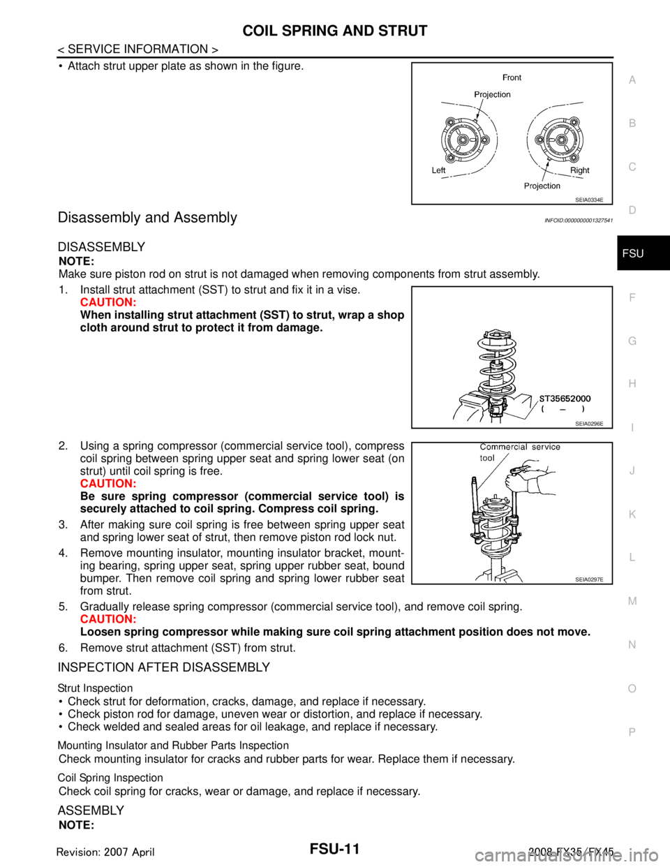 INFINITI FX35 2008 Service Manual
COIL SPRING AND STRUTFSU-11
< SERVICE INFORMATION >
C
DF
G H
I
J
K L
M A
B
FSU
N
O P
Attach strut upper plate as shown in the figure.
Disassembly and AssemblyINFOID:0000000001327541
DISASSEMBLY
NOT INFINITI FX35 2008 Service Manual
COIL SPRING AND STRUTFSU-11
< SERVICE INFORMATION >
C
DF
G H
I
J
K L
M A
B
FSU
N
O P
Attach strut upper plate as shown in the figure.
Disassembly and AssemblyINFOID:0000000001327541
DISASSEMBLY
NOT