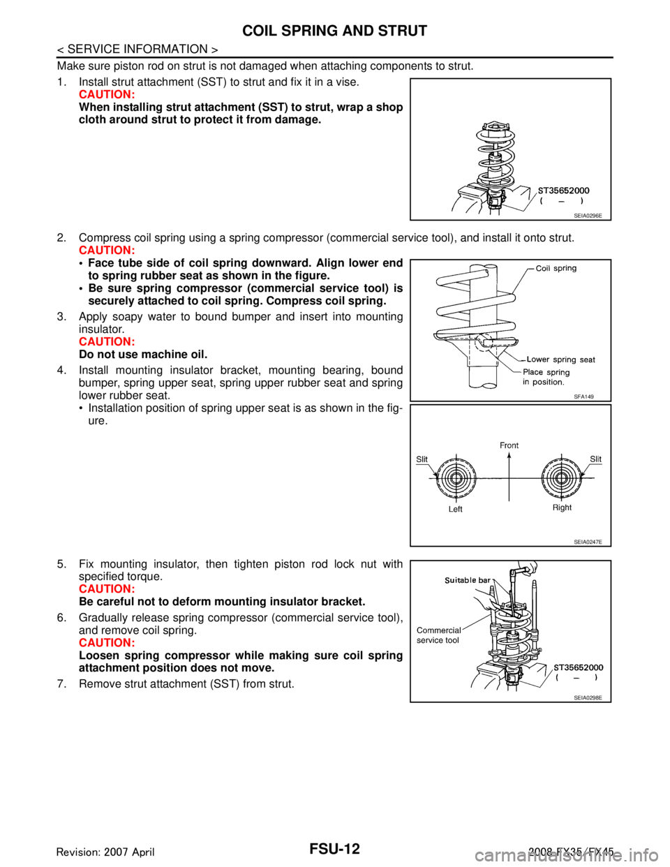 INFINITI FX35 2008  Service Manual 
FSU-12
< SERVICE INFORMATION >
COIL SPRING AND STRUT
Make sure piston rod on strut is not damaged when attaching components to strut.
1. Install strut attachment (SST) to strut and fix it in a vise.C