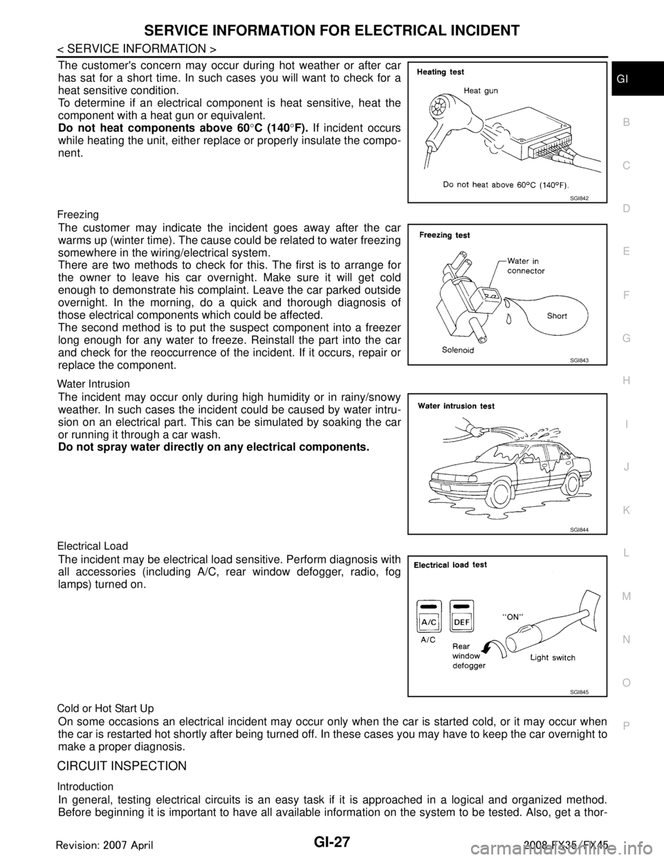 INFINITI FX35 2008 Repair Manual
SERVICE INFORMATION FOR ELECTRICAL INCIDENTGI-27
< SERVICE INFORMATION >
C
DE
F
G H
I
J
K L
M B
GI
N
O P
The customers concern may occur during hot weather or after car
has sat for a short time. In INFINITI FX35 2008 Repair Manual
SERVICE INFORMATION FOR ELECTRICAL INCIDENTGI-27
< SERVICE INFORMATION >
C
DE
F
G H
I
J
K L
M B
GI
N
O P
The customers concern may occur during hot weather or after car
has sat for a short time. In