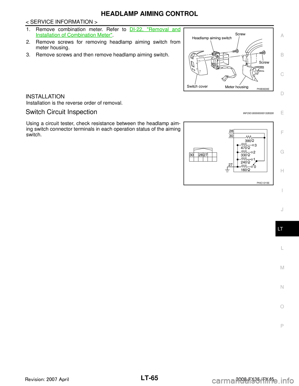 INFINITI FX35 2008 Manual PDF
HEADLAMP AIMING CONTROLLT-65
< SERVICE INFORMATION >
C
DE
F
G H
I
J
L
M A
B
LT
N
O P
1. Remove combination meter. Refer to DI-22, "Removal and
Installation of Combination Meter".
2. Remove screws fo INFINITI FX35 2008 Manual PDF
HEADLAMP AIMING CONTROLLT-65
< SERVICE INFORMATION >
C
DE
F
G H
I
J
L
M A
B
LT
N
O P
1. Remove combination meter. Refer to DI-22, "Removal and
Installation of Combination Meter".
2. Remove screws fo