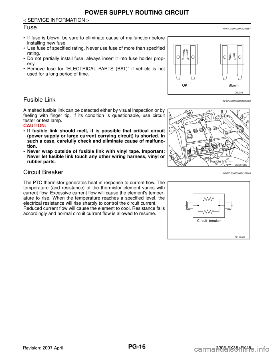 INFINITI FX35 2008 Service Manual
PG-16
< SERVICE INFORMATION >
POWER SUPPLY ROUTING CIRCUIT
Fuse
INFOID:0000000001328867
If fuse is blown, be sure to eliminate cause of malfunction before installing new fuse.
Use fuse of specifi INFINITI FX35 2008 Service Manual
PG-16
< SERVICE INFORMATION >
POWER SUPPLY ROUTING CIRCUIT
Fuse
INFOID:0000000001328867
If fuse is blown, be sure to eliminate cause of malfunction before installing new fuse.
Use fuse of specifi