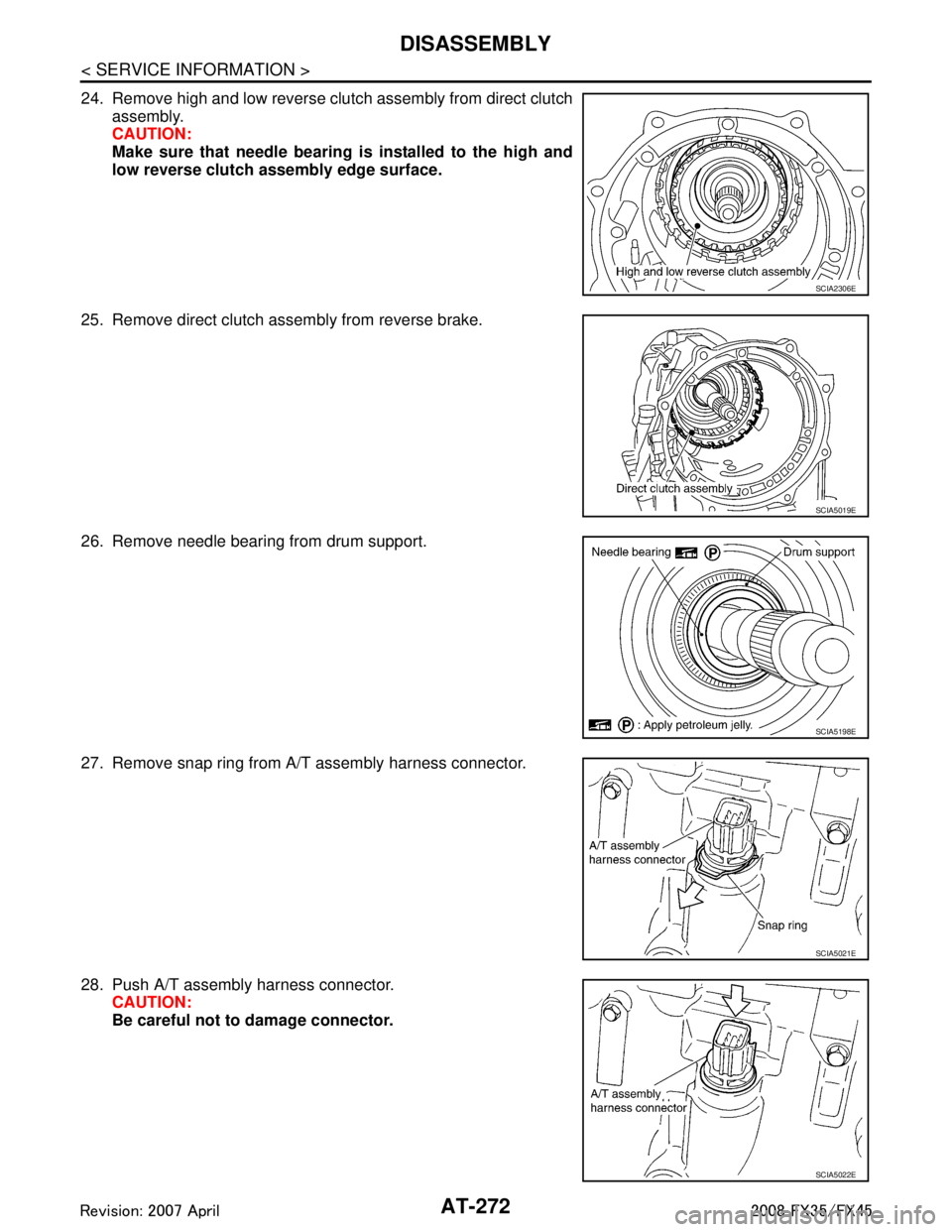 INFINITI FX35 2008  Service Manual 
AT-272
< SERVICE INFORMATION >
DISASSEMBLY
24. Remove high and low reverse clutch assembly from direct clutchassembly.
CAUTION:
Make sure that needle bearing  is installed to the high and
low reverse