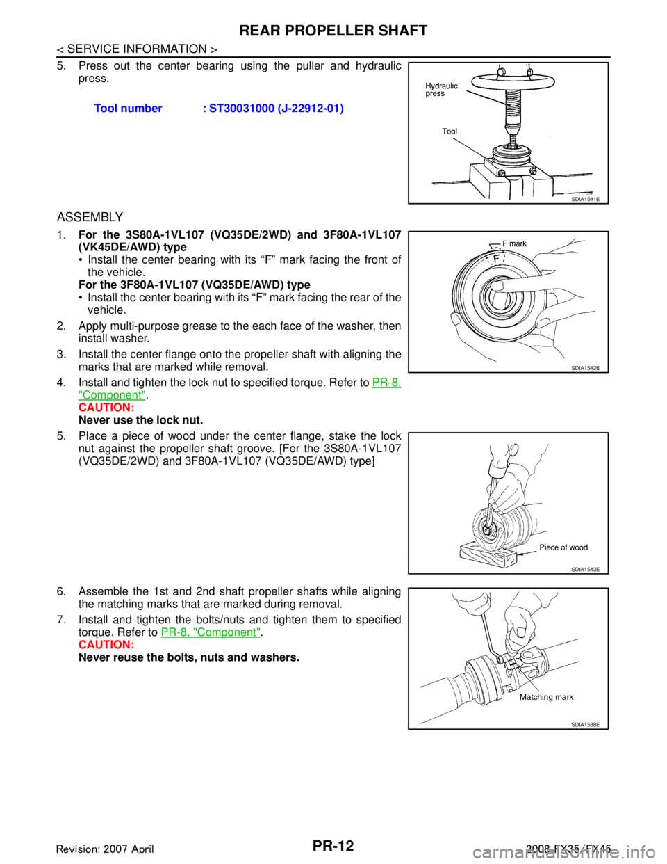 INFINITI FX35 2008  Service Manual 
PR-12
< SERVICE INFORMATION >
REAR PROPELLER SHAFT
5. Press out the center bearing using the puller and hydraulic
press.
ASSEMBLY
1. For the 3S80A-1VL107 (VQ35DE/2WD) and 3F80A-1VL107
(VK45DE/AWD) ty