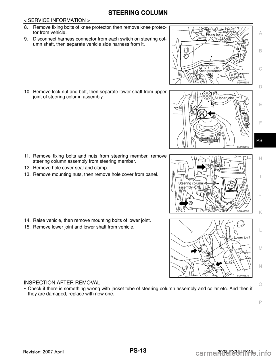 INFINITI FX35 2008 Service Manual
STEERING COLUMNPS-13
< SERVICE INFORMATION >
C
DE
F
H I
J
K L
M A
B
PS
N
O P
8. Remove fixing bolts of knee protector, then remove knee protec- tor from vehicle.
9. Disconnect harness connector from INFINITI FX35 2008 Service Manual
STEERING COLUMNPS-13
< SERVICE INFORMATION >
C
DE
F
H I
J
K L
M A
B
PS
N
O P
8. Remove fixing bolts of knee protector, then remove knee protec- tor from vehicle.
9. Disconnect harness connector from