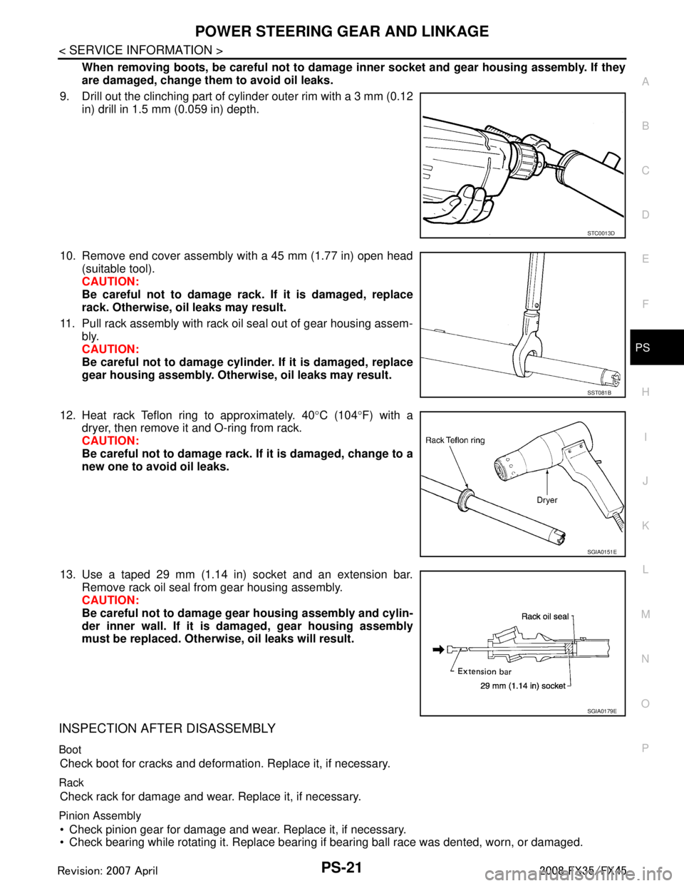 INFINITI FX35 2008 Service Manual
POWER STEERING GEAR AND LINKAGEPS-21
< SERVICE INFORMATION >
C
DE
F
H I
J
K L
M A
B
PS
N
O P
When removing boots, be careful not to damage inner socket and gear housing assembly. If they
are damaged INFINITI FX35 2008 Service Manual
POWER STEERING GEAR AND LINKAGEPS-21
< SERVICE INFORMATION >
C
DE
F
H I
J
K L
M A
B
PS
N
O P
When removing boots, be careful not to damage inner socket and gear housing assembly. If they
are damaged