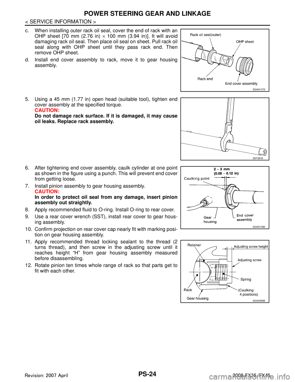 INFINITI FX35 2008  Service Manual 
PS-24
< SERVICE INFORMATION >
POWER STEERING GEAR AND LINKAGE
c. When installing outer rack oil seal, cover the end of rack with anOHP sheet [70 mm (2.76 in)  × 100 mm (3.94 in)]. It will avoid
dama