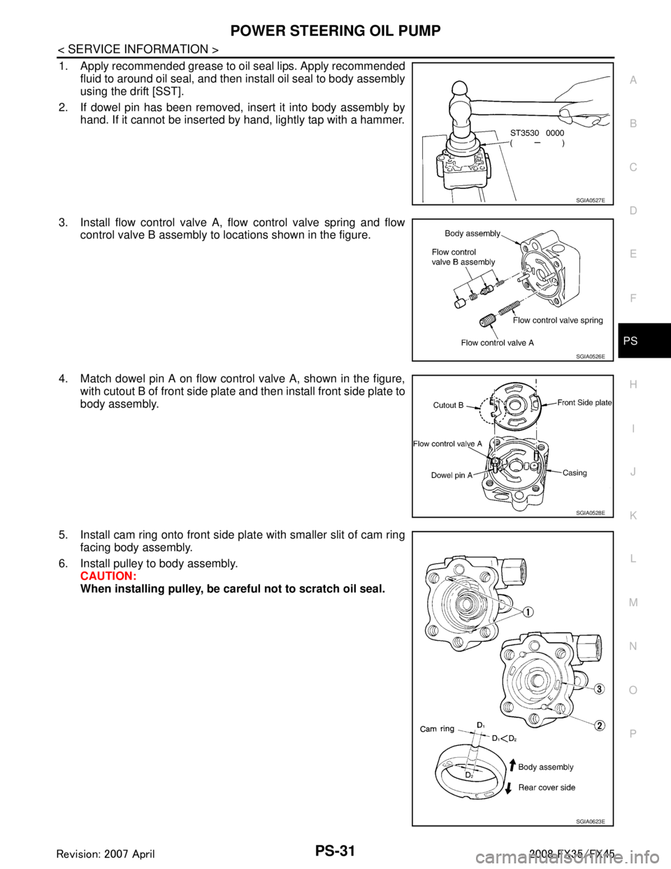 INFINITI FX35 2008 Service Manual
POWER STEERING OIL PUMPPS-31
< SERVICE INFORMATION >
C
DE
F
H I
J
K L
M A
B
PS
N
O P
1. Apply recommended grease to oil seal lips. Apply recommended fluid to around oil seal, and then install oil sea INFINITI FX35 2008 Service Manual
POWER STEERING OIL PUMPPS-31
< SERVICE INFORMATION >
C
DE
F
H I
J
K L
M A
B
PS
N
O P
1. Apply recommended grease to oil seal lips. Apply recommended fluid to around oil seal, and then install oil sea