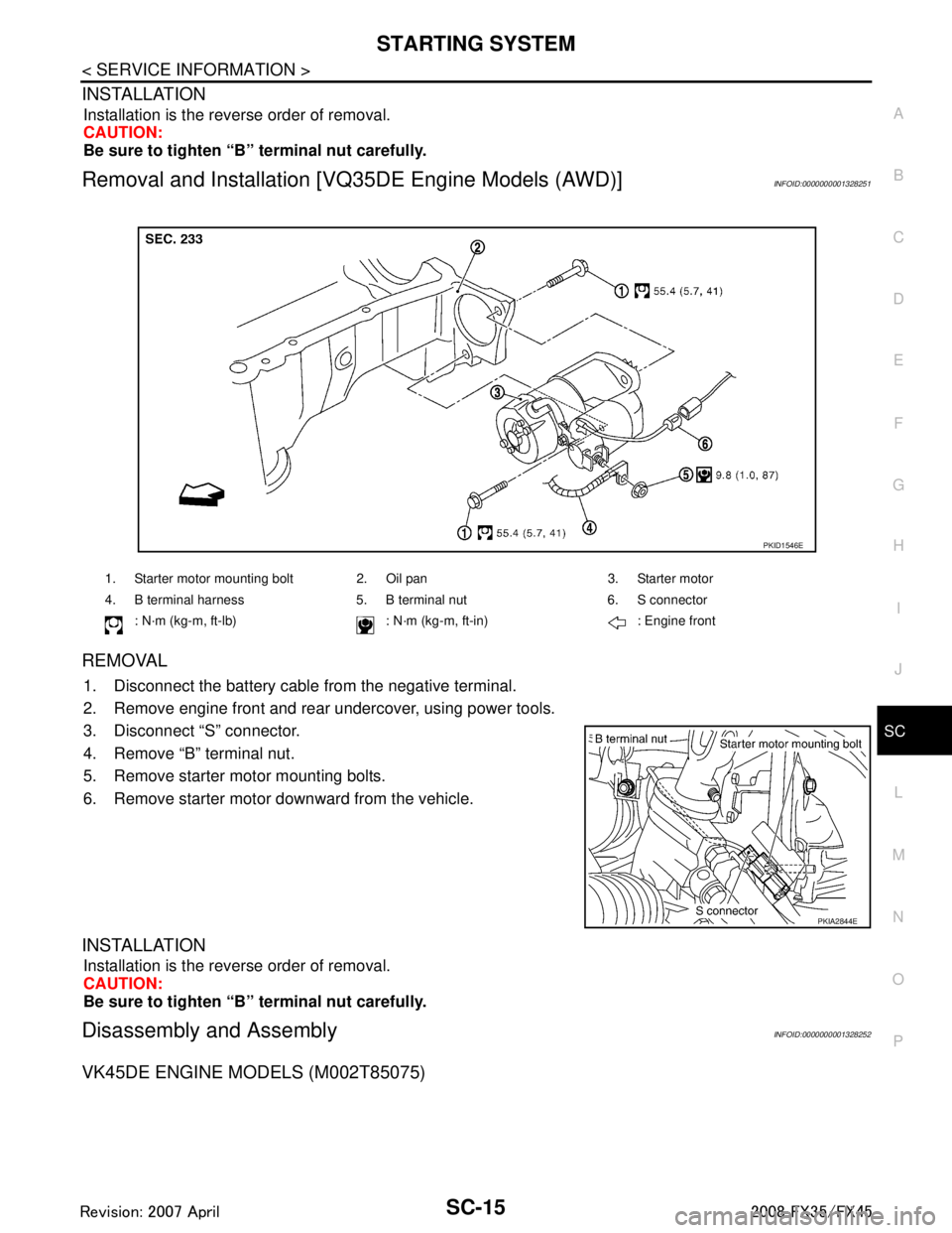 INFINITI FX35 2008  Service Manual 
STARTING SYSTEMSC-15
< SERVICE INFORMATION >
C
DE
F
G H
I
J
L
M A
B
SC
N
O P
INSTALLATION
Installation is the reverse order of removal.
CAUTION:
Be sure to tighten “B” terminal nut carefully.
Rem