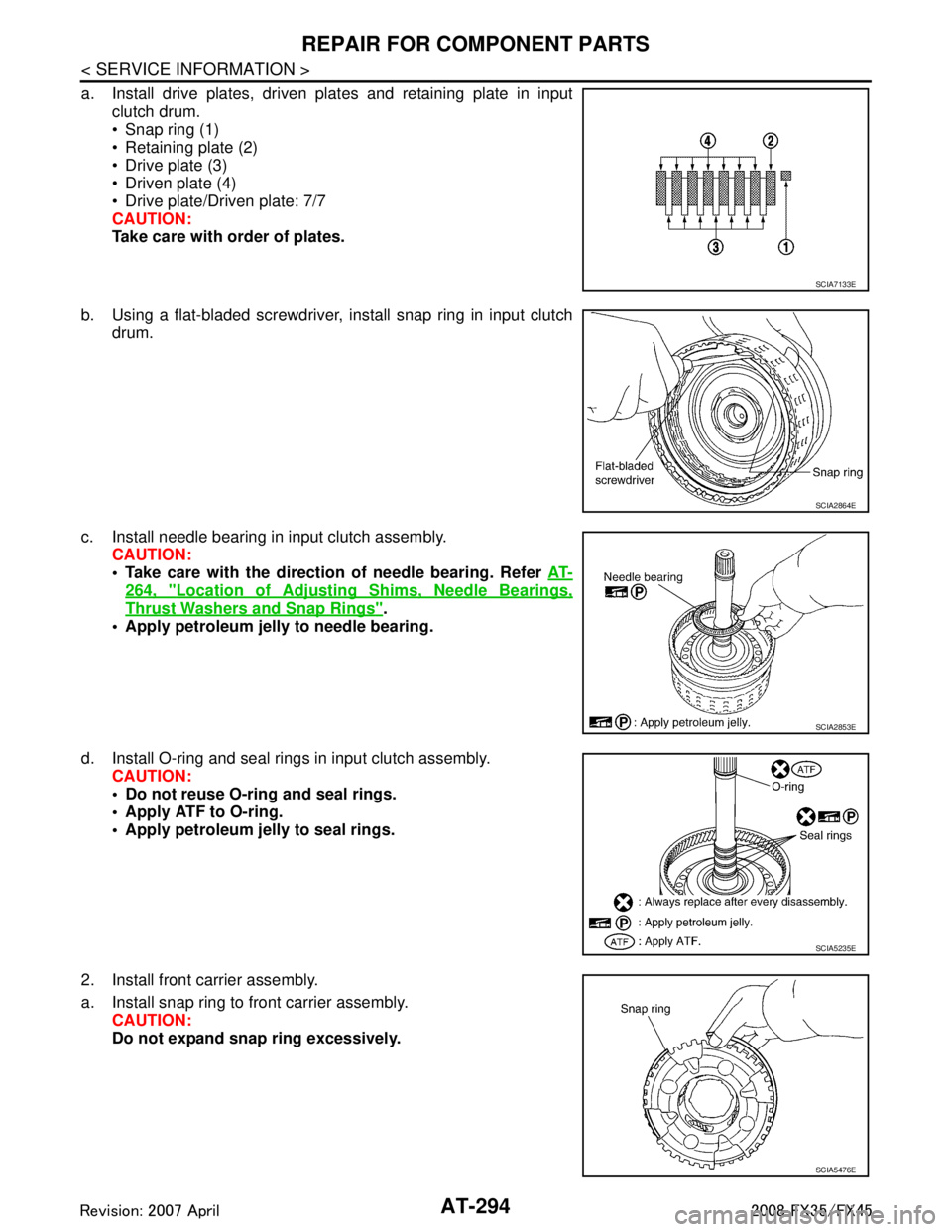 INFINITI FX35 2008 Owners Guide
AT-294
< SERVICE INFORMATION >
REPAIR FOR COMPONENT PARTS
a. Install drive plates, driven plates and retaining plate in inputclutch drum.
Snap ring (1)
Retaining plate (2)
Drive plate (3)
Dri INFINITI FX35 2008 Owners Guide
AT-294
< SERVICE INFORMATION >
REPAIR FOR COMPONENT PARTS
a. Install drive plates, driven plates and retaining plate in inputclutch drum.
Snap ring (1)
Retaining plate (2)
Drive plate (3)
Dri