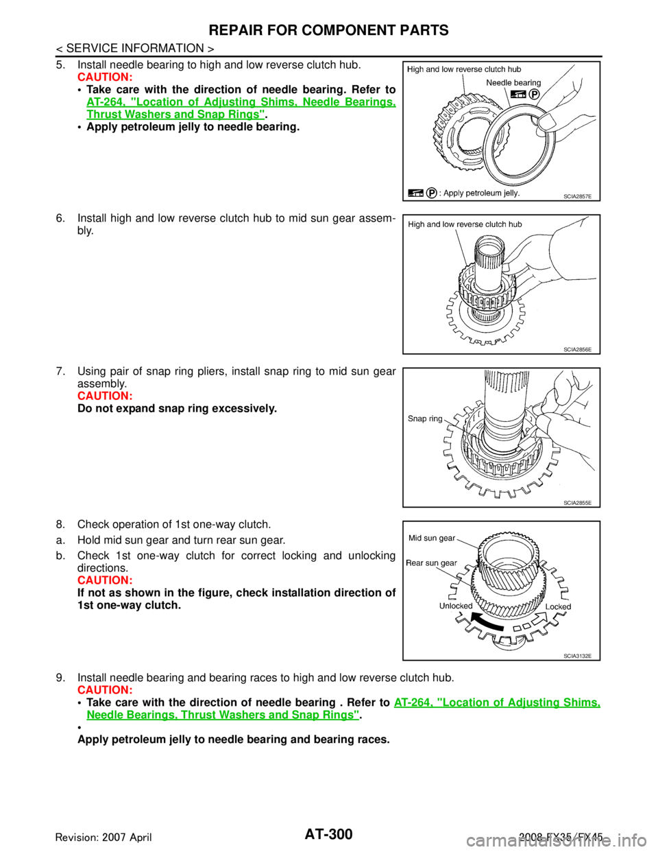 INFINITI FX35 2008 Service Manual
AT-300
< SERVICE INFORMATION >
REPAIR FOR COMPONENT PARTS
5. Install needle bearing to high and low reverse clutch hub.CAUTION:
Take care with the direction of needle bearing. Refer toAT-264, "
Loc INFINITI FX35 2008 Service Manual
AT-300
< SERVICE INFORMATION >
REPAIR FOR COMPONENT PARTS
5. Install needle bearing to high and low reverse clutch hub.CAUTION:
Take care with the direction of needle bearing. Refer toAT-264, "
Loc