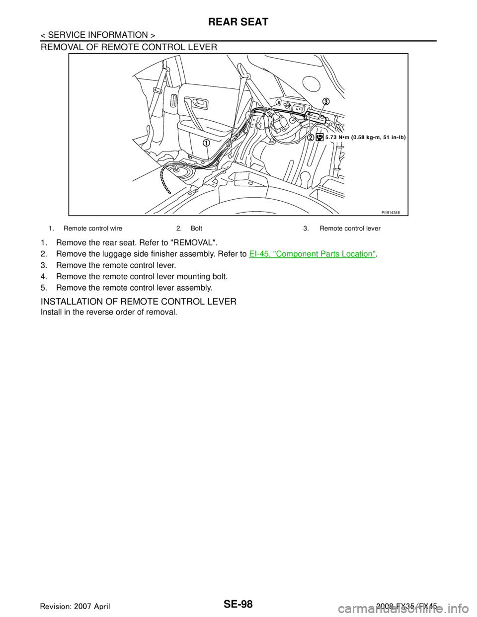 INFINITI FX35 2008 Workshop Manual
SE-98
< SERVICE INFORMATION >
REAR SEAT
REMOVAL OF REMOTE CONTROL LEVER
1. Remove the rear seat. Refer to "REMOVAL".
2. Remove the luggage side finisher assembly. Refer to EI-45, "
Component Parts Lo INFINITI FX35 2008 Workshop Manual
SE-98
< SERVICE INFORMATION >
REAR SEAT
REMOVAL OF REMOTE CONTROL LEVER
1. Remove the rear seat. Refer to "REMOVAL".
2. Remove the luggage side finisher assembly. Refer to EI-45, "
Component Parts Lo