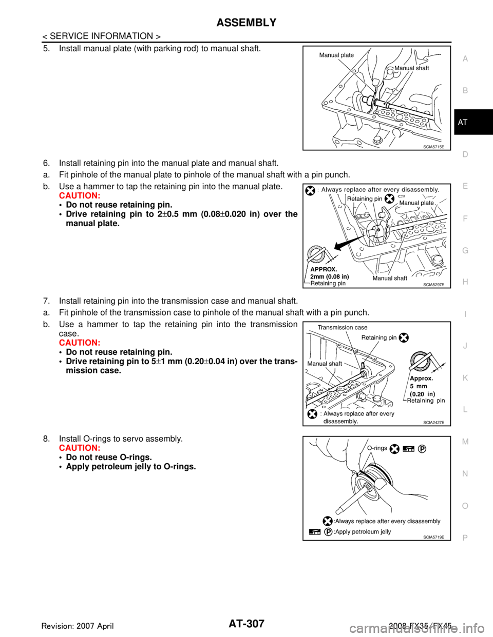 INFINITI FX35 2008 Service Manual
ASSEMBLYAT-307
< SERVICE INFORMATION >
DE
F
G H
I
J
K L
M A
B
AT
N
O P
5. Install manual plate (with parking rod) to manual shaft.
6. Install retaining pin into the manual plate and manual shaft.
a. INFINITI FX35 2008 Service Manual
ASSEMBLYAT-307
< SERVICE INFORMATION >
DE
F
G H
I
J
K L
M A
B
AT
N
O P
5. Install manual plate (with parking rod) to manual shaft.
6. Install retaining pin into the manual plate and manual shaft.
a.