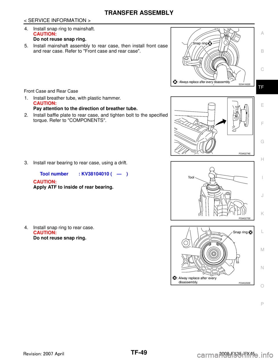 INFINITI FX35 2008 Service Manual
TRANSFER ASSEMBLYTF-49
< SERVICE INFORMATION >
CEF
G H
I
J
K L
M A
B
TF
N
O P
4. Install snap ring to mainshaft. CAUTION:
Do not reuse snap ring.
5. Install mainshaft assembly to rear case, then inst INFINITI FX35 2008 Service Manual
TRANSFER ASSEMBLYTF-49
< SERVICE INFORMATION >
CEF
G H
I
J
K L
M A
B
TF
N
O P
4. Install snap ring to mainshaft. CAUTION:
Do not reuse snap ring.
5. Install mainshaft assembly to rear case, then inst