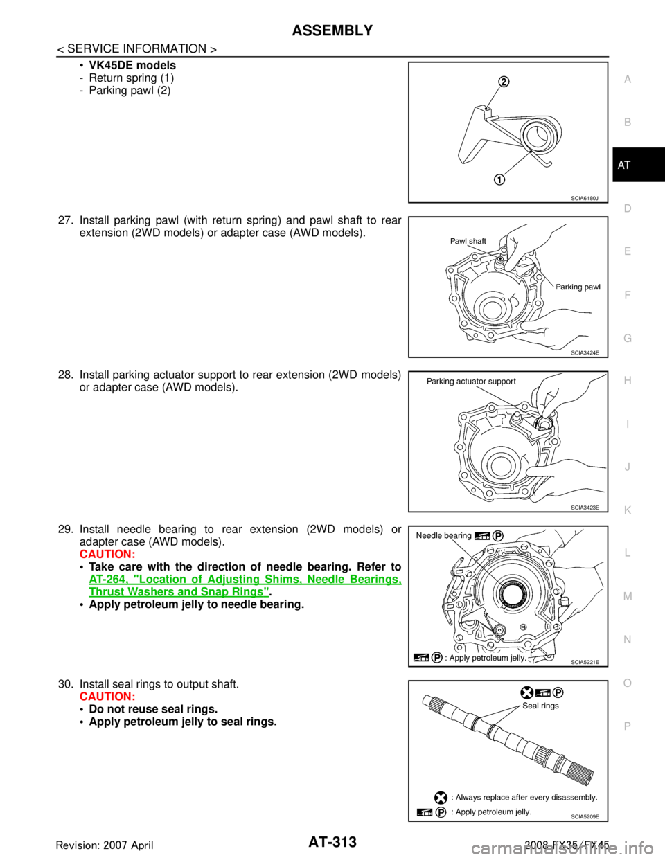 INFINITI FX35 2008 Workshop Manual
ASSEMBLYAT-313
< SERVICE INFORMATION >
DE
F
G H
I
J
K L
M A
B
AT
N
O P
VK45DE models
- Return spring (1)
- Parking pawl (2)
27. Install parking pawl (with return spring) and pawl shaft to rear exte INFINITI FX35 2008 Workshop Manual
ASSEMBLYAT-313
< SERVICE INFORMATION >
DE
F
G H
I
J
K L
M A
B
AT
N
O P
VK45DE models
- Return spring (1)
- Parking pawl (2)
27. Install parking pawl (with return spring) and pawl shaft to rear exte