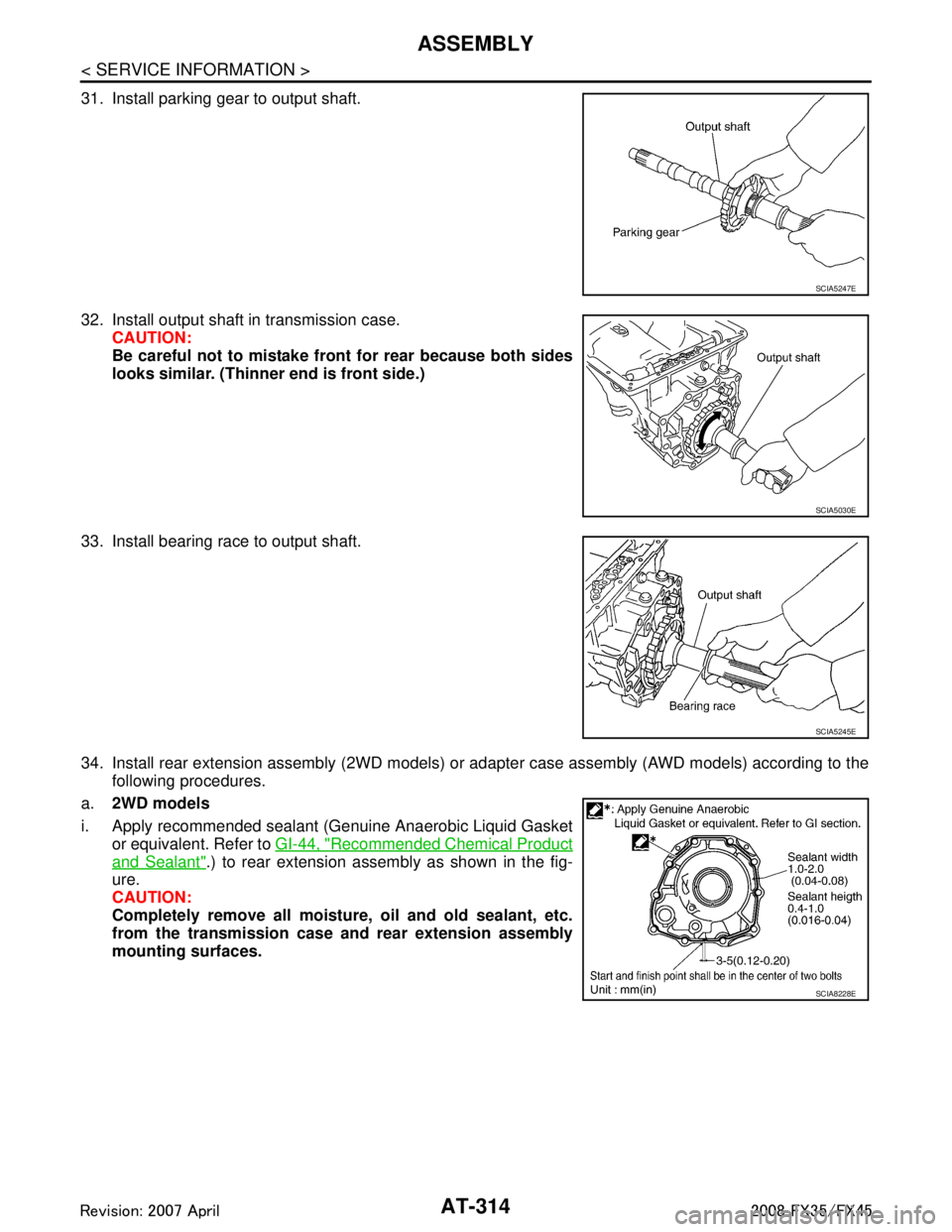 INFINITI FX35 2008 Workshop Manual
AT-314
< SERVICE INFORMATION >
ASSEMBLY
31. Install parking gear to output shaft.
32. Install output shaft in transmission case.CAUTION:
Be careful not to mistake front for rear because both sides
lo INFINITI FX35 2008 Workshop Manual
AT-314
< SERVICE INFORMATION >
ASSEMBLY
31. Install parking gear to output shaft.
32. Install output shaft in transmission case.CAUTION:
Be careful not to mistake front for rear because both sides
lo