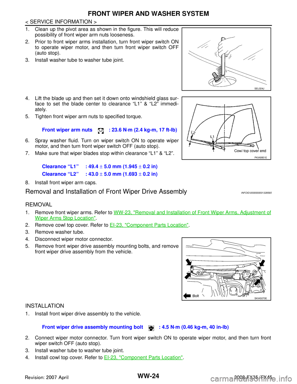 INFINITI FX35 2008 Owners Guide
WW-24
< SERVICE INFORMATION >
FRONT WIPER AND WASHER SYSTEM
1. Clean up the pivot area as shown in the figure. This will reducepossibility of front wiper arm nuts looseness.
2. Prior to front wiper a INFINITI FX35 2008 Owners Guide
WW-24
< SERVICE INFORMATION >
FRONT WIPER AND WASHER SYSTEM
1. Clean up the pivot area as shown in the figure. This will reducepossibility of front wiper arm nuts looseness.
2. Prior to front wiper a