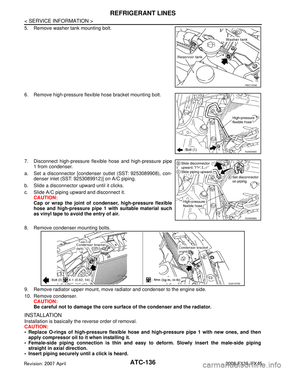 INFINITI FX35 2008  Service Manual 
ATC-136
< SERVICE INFORMATION >
REFRIGERANT LINES
5. Remove washer tank mounting bolt.
6. Remove high-pressure flexible hose bracket mounting bolt.
7. Disconnect high-pressure flexible hose and high-