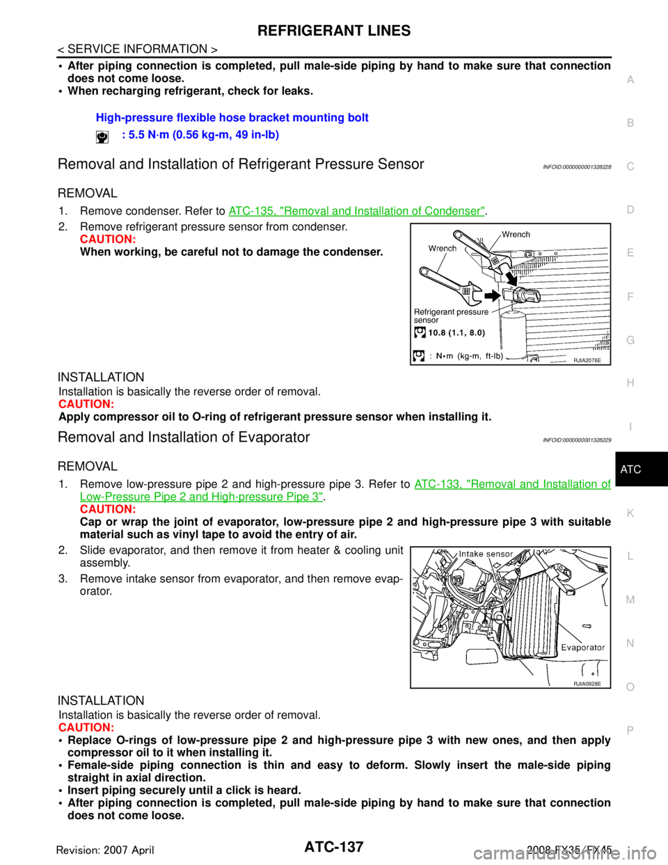 INFINITI FX35 2008  Service Manual 
REFRIGERANT LINESATC-137
< SERVICE INFORMATION >
C
DE
F
G H
I
K L
M A
B
AT C
N
O P
 After piping connection is comple ted, pull male-side piping by hand to make sure that connection
does not come lo