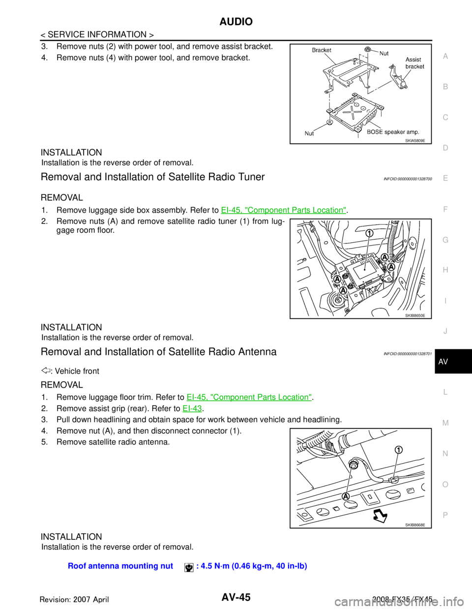 INFINITI FX35 2008  Service Manual 
AUDIOAV-45
< SERVICE INFORMATION >
C
DE
F
G H
I
J
L
M A
B
AV
N
O P
3. Remove nuts (2) with power tool, and remove assist bracket.
4. Remove nuts (4) with power tool, and remove bracket.
INSTALLATION
