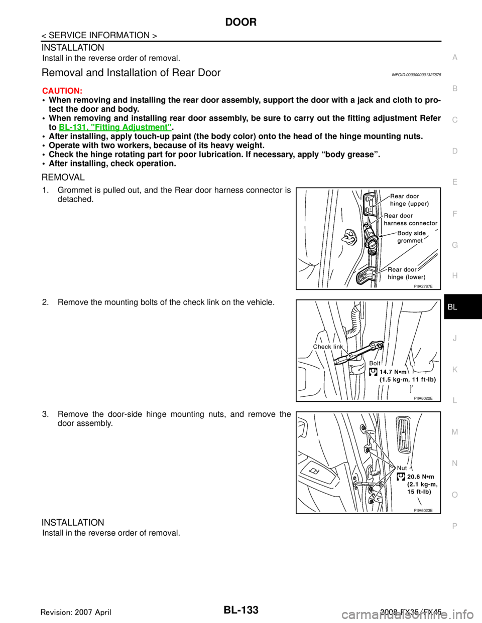 INFINITI FX35 2008 Service Manual
DOOR
BL-133
< SERVICE INFORMATION >
C
D E
F
G H
J
K L
M A
B
BL
N
O P
INSTALLATION
Install in the reverse order of removal.
Removal and Installation of Rear DoorINFOID:0000000001327875
CAUTION:
When INFINITI FX35 2008 Service Manual
DOOR
BL-133
< SERVICE INFORMATION >
C
D E
F
G H
J
K L
M A
B
BL
N
O P
INSTALLATION
Install in the reverse order of removal.
Removal and Installation of Rear DoorINFOID:0000000001327875
CAUTION:
When