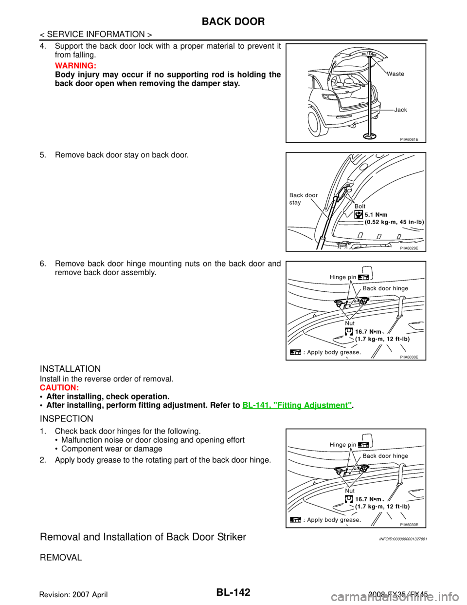 INFINITI FX35 2008 Service Manual
BL-142
< SERVICE INFORMATION >
BACK DOOR
4. Support the back door lock with a proper material to prevent itfrom falling.
WARNING:
Body injury may occur if no supporting rod is holding the
back door o INFINITI FX35 2008 Service Manual
BL-142
< SERVICE INFORMATION >
BACK DOOR
4. Support the back door lock with a proper material to prevent itfrom falling.
WARNING:
Body injury may occur if no supporting rod is holding the
back door o