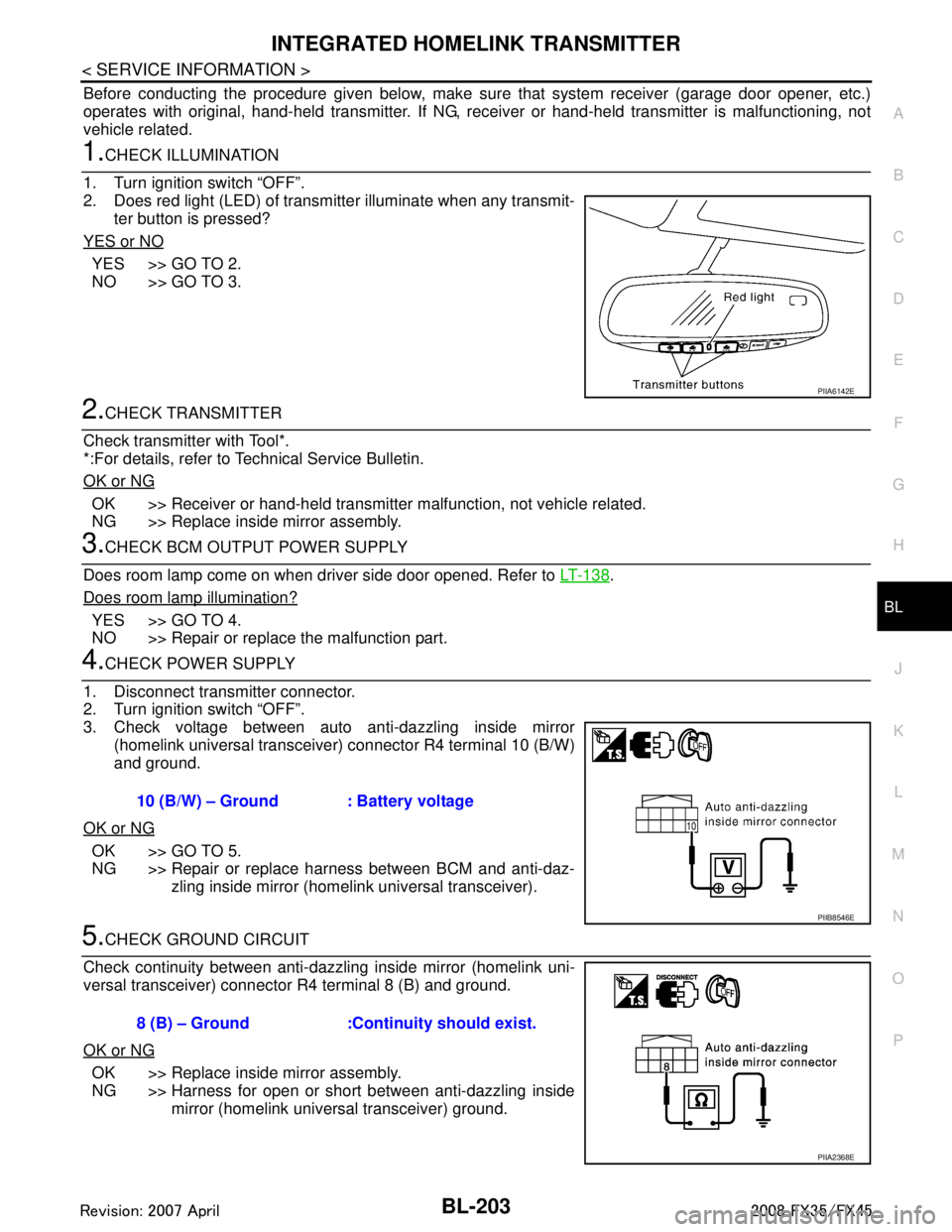 INFINITI FX35 2008  Service Manual 
INTEGRATED HOMELINK TRANSMITTERBL-203
< SERVICE INFORMATION >
C
DE
F
G H
J
K L
M A
B
BL
N
O P
Before conducting the procedure given below, make su re that system receiver (garage door opener, etc.)
o
